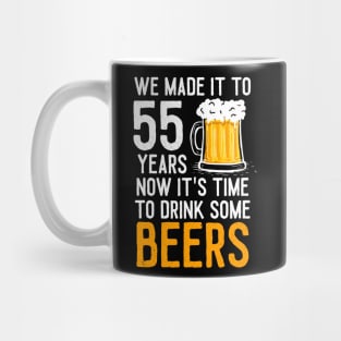 We Made it to 55 Years Now It's Time To Drink Some Beers Aniversary Wedding Mug